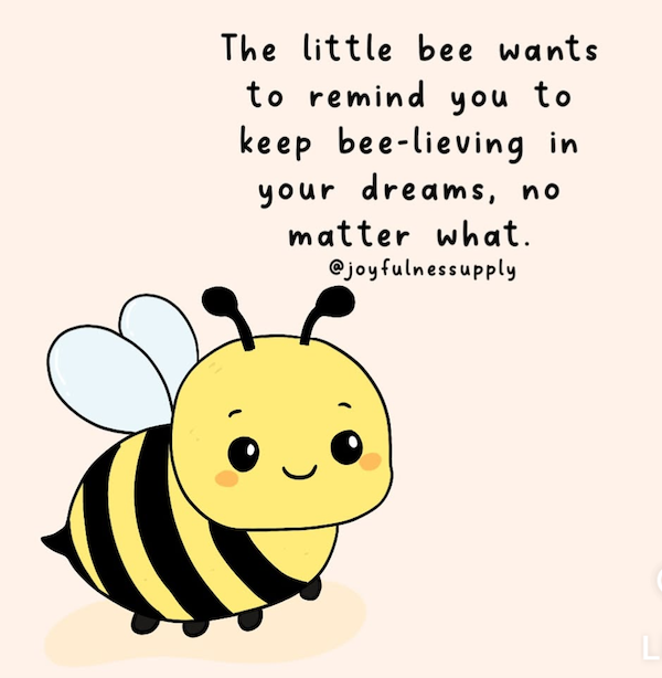 Bee-lieve in your dreams for newsletter